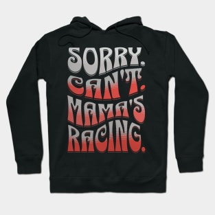 Sorry Can't Mama's Racing Cute Funny Car Racing Mommy Mom Mothers Day Hoodie